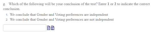 g. Which of the following will be your conclusion of the test? Enter 1 or 2 to indicate the correct conclusion 1. We conclude