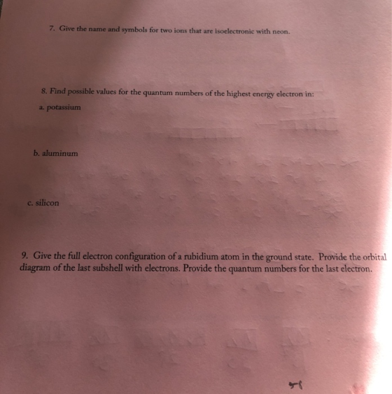7. Give the name and symbols for two ions that are isoelectronic with neon. 8. Find possible values for the quantum numbers o