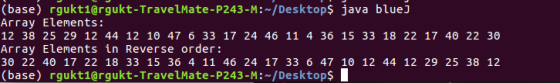 (base) rgukti@rgukt-TravelMate-P243-M:-/Desktop$ java blue] Array Elements: 12 38 25 29 12 44 12 10 47 6 33 17 24 46 11 4 36