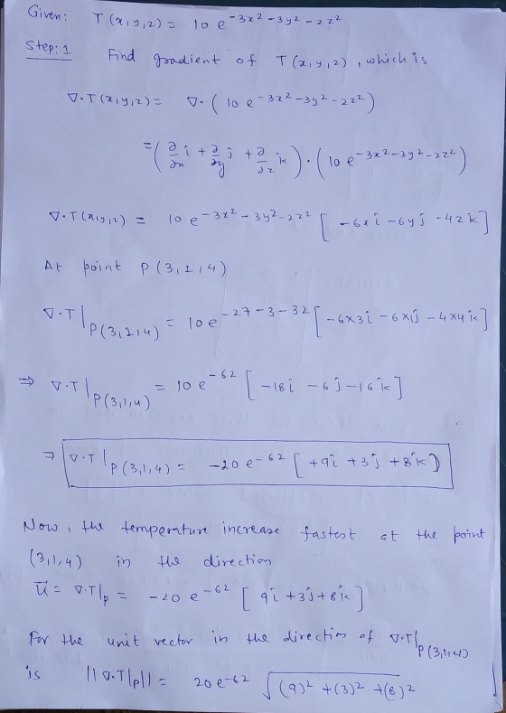 Given: T (ary, 2) = lo e 32 Step: 1 on dz 1o e 3x2-342-222 224) TOT (aly 12) = 10e - 3x2 – 342-222 unit vector in the directi