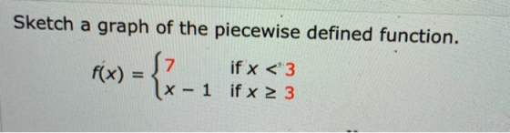 Sketch a graph of the piecewise defined function. sz if x <3 f(x) = x 1 if x 2 3