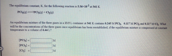 The equilibrium constant, K, for the following reaction is 5.56×10 2 at 541 K. PC13(g) PC13(e) + Cly(8) An equilibrium mixtur