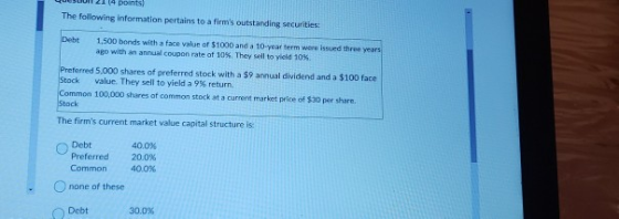 VULUI 21 14 points! The following information pertains to a firms outstanding securities Debt 1.500 bonds with a face value