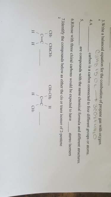 4 3. Write a balanced equation for the combustion of propane gas with oxygen. C3H8 +502 3002+2H2O 4.A carbon is a carbon conn
