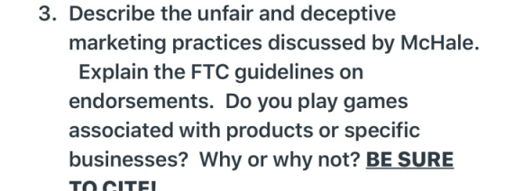 3. Describe the unfair and deceptive marketing practices discussed by McHale. Explain the FTC guidelines on endorsements. Do