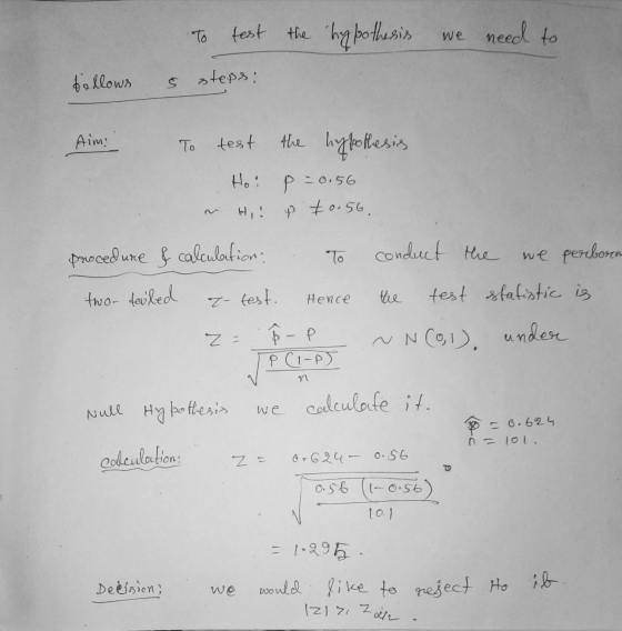 To test the hypothesis we need to s steps: tellows Aim: To test the hypothesis Ho: p=0.56 & Hi: p +0.56. procedure & calculat