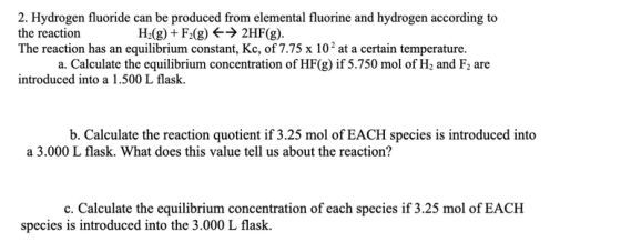 2. Hydrogen fluoride can be produced from elemental fluorine and hydrogen according to the reaction H2(g) + F2(g) → 2HF(g). T