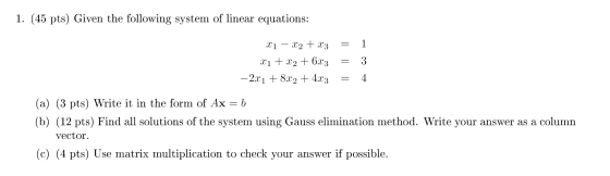 1. (45 pts) Given the following system of linear equations: Xi – X2 + x3 = X 1 + x2 + 6x3 = —2x1 + 8x2 + 4x3 = 3 (a) (3 pts)
