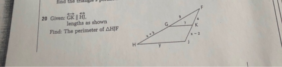 find the triangie 20 Given: GK | HJ, lengths as shown Find: The perimeter of △HJF