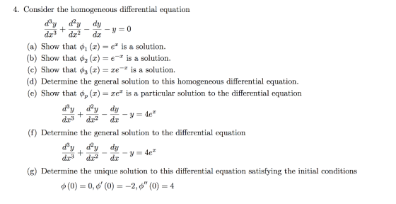 4. Consider the homogeneous differential equation dy d y dy-y=0 dx3 + dx2 dx - y (a) Show that 01 (C) = e is a solution. (b)