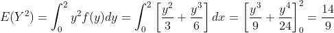 E(Y^{2})=\int_{0}^{2}y^{2}f(y)dy=\int_{0}^{2}\left [ \frac{y^{2}}{3}+\frac{y^{3}}{6} \right ]dx=\left [ \frac{y^{3}}{9}+\frac{y^{4}}{24} \right ]_{0}^{2}=\frac{14}{9}