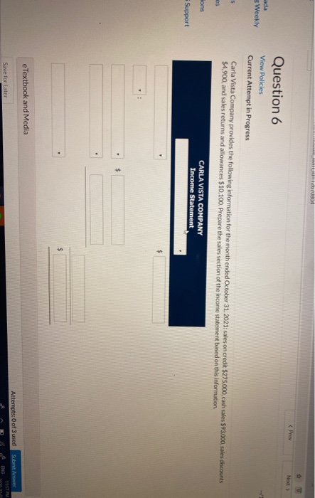 Next > ada Weekly Question 6 View Policies Current Attempt in Progress Carla Vista Company provides the following information