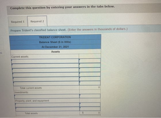 Complete this question by entering your answers in the tabs below. Required 1 Required 2 Prepare Tridents classified balance
