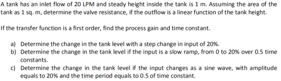 A tank has an inlet flow of 20 LPM and steady height inside the tank is 1 m. Assuming the area of the tank as 1 sq. m, determ