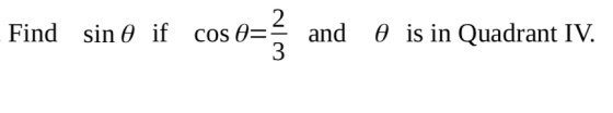 Find sin 0 if cos O= WIN and 0 is in Quadrant IV.