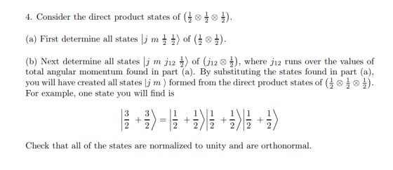 4. Consider the direct product states of (+8 ) ( a) First determine all states lj m of ) (b) Next determine all states j m j2