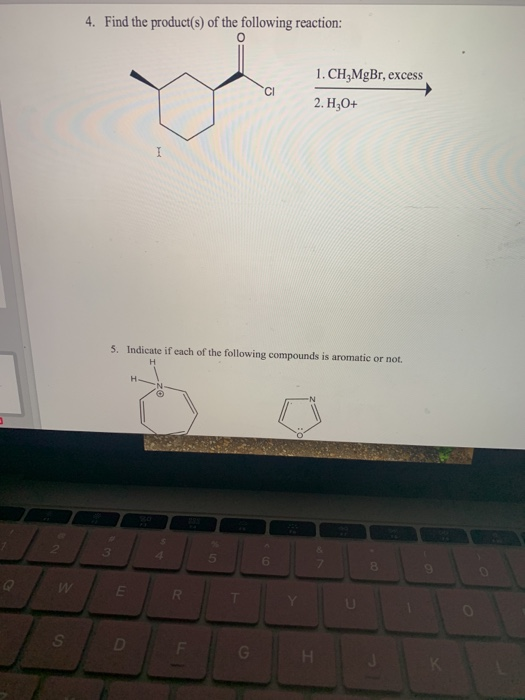 4. Find the product(s) of the following reaction: 1. CH,MgBr, excess CI 2. Hz0+ I 5. Indicate if each of the following compou