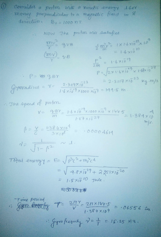 Consider a proton with a kinetic energy aber nuova parpendicular to a mapmetic field w direction. Bo=1000nT. 19 (mv) qB Now T