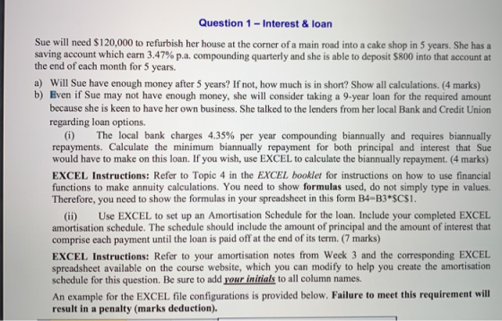 Question 1 - Interest & loan Sue will need $120,000 to refurbish her house at the corner of a main road into a cake shop in 5