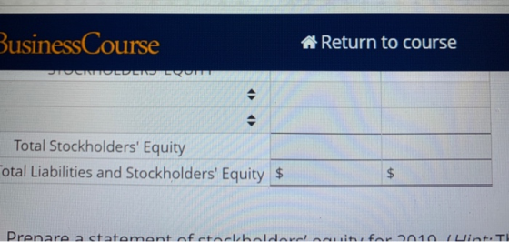 Business Course A Return to course TOCNOLDEN QUI Total Stockholders Equity Cotal Liabilities and Stockholders Equity $ Prep