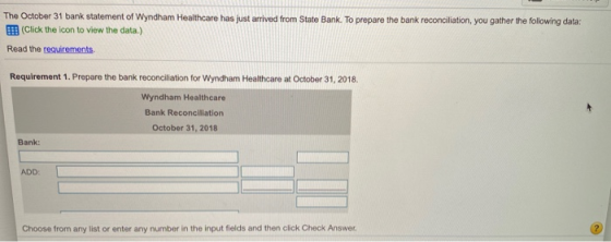 The October 31 bank statement of Wyndham Healthcare has just arrived from State Bank. To prepare the bank reconciliation, you