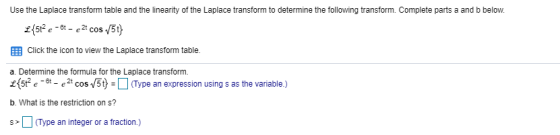 Use the Laplace transform table and the linearity of the Laplace transform to determine the following transform. Complete par