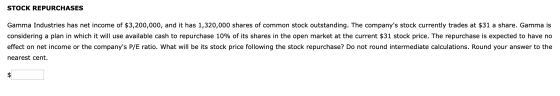 STOCK REPURCHASES Gamma Industries has net income of $3,200,000, and it has 1,320,000 shares of common stock outstanding. The