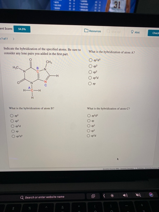 31 ent Score: 54.5% Resources O Hint Chech 7 of Indicate the hybridization of the specified atoms. Be sure to consider any lo
