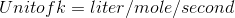 Unit of k=liter/mole/ second