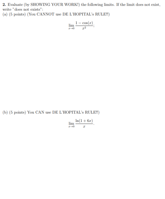 2. Evaluate (by SHOWING YOUR WORK!) the following limits. If the limit does not exist, write does not exists: (a) (5 points