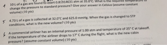 TI 10 Lof a gas are found to exert 0.81914631 atm at 35.0°C. What is the required temprerature to change the pressure to stan