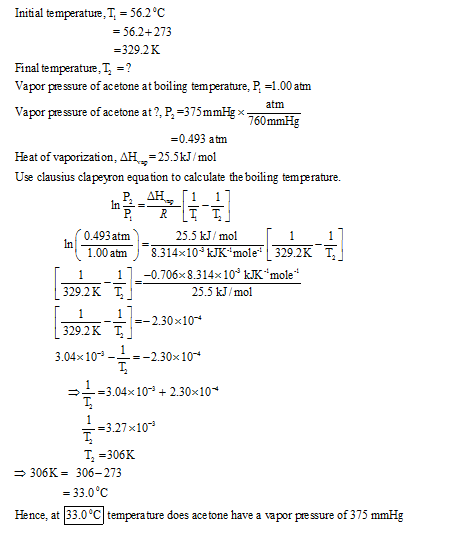 Initial temperature, T 56.2°C 56.2+273 329.2K Final temperature,T, -? Vapor pressure of acetone at boiling temperature, P -1.