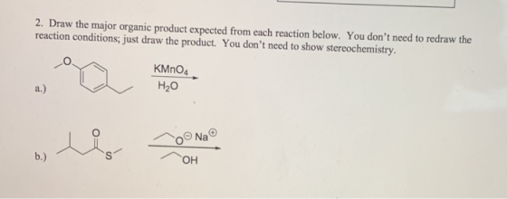 2. Draw the major organic product expected from each reaction below. You dont need to redraw the reaction conditions; just d