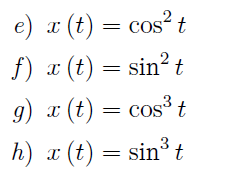 e) a (t) cos2t f) x (t) = sin? t 9) (t)cos3t h)(t)n3 t
