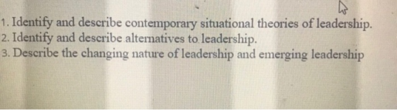 2. Identify and describe alternatives to leadership. 3. Describe the changing nature of leadership and emerging leadership