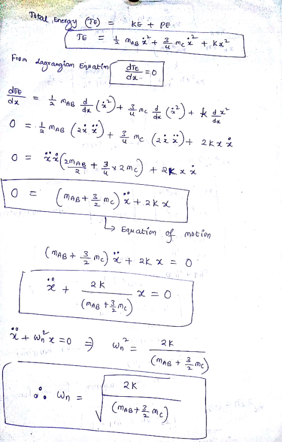 Total Ene KG PE .2 + ka TE dTE O From dagrangian Eaatim d&- da MAB 2 K mc 0 MAB+ mc Equ ation of mbtion MAB (A tWn =0 CMAS 2