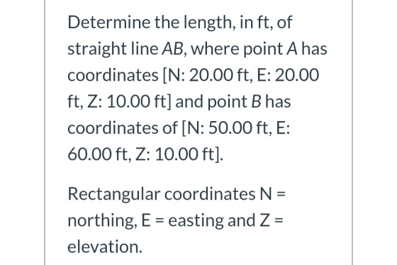 Determine the length, in ft, of straight line AB, where point A has coordinates [N: 20.00 ft, E: 20.00 ft, Z: 10.00 ft] and p