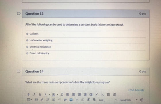 Question 13 O pts All of the following can be used to determine a persons body fat percentage except Calipers Underwater wei