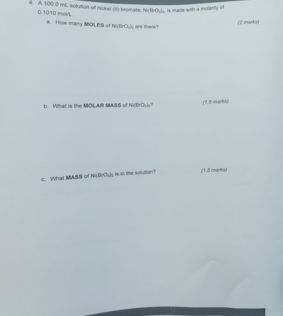 4. A 100.0 mL solution of nickel (II) bromate, Ni(BrO3)2, IS 0.1010 mol/L. a. How many MOLES of Ni(BrO3)2 are there? · Ni(BrO