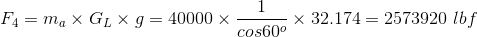 F4 = m, X GLX g = 40000 x x 32.174=2573920 lbf