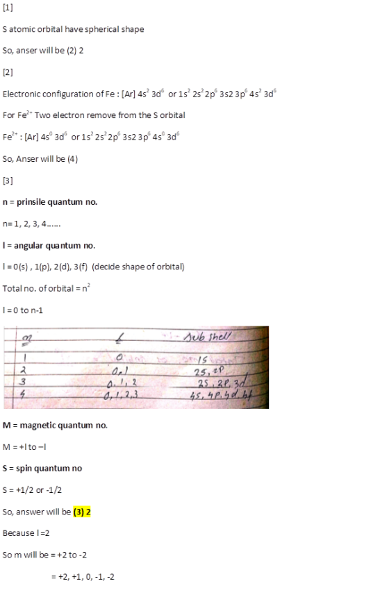 Satomic orbital have spherical shape So, anser will be (2) 2 [2] Electronic configuration of Fe : [Ar] 4s 3d or 1s 2s 2p 3s 3