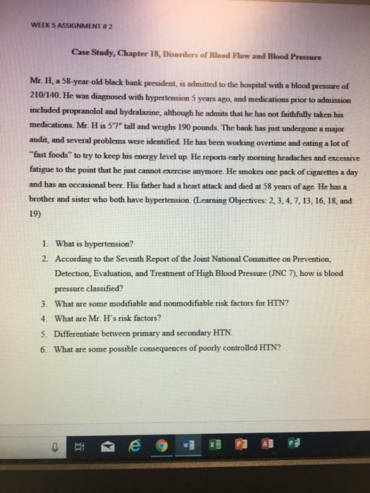 WEEK 5 ASSIGNMENT # 2 Case Study, Chapter 18, Disorders of Blood Flow and Blood Pressure Mr. H, a 58-year-old black bank pres