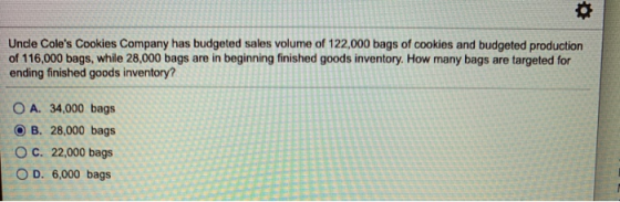 Uncle Coles Cookies Company has budgeted sales volume of 122,000 bags of cookies and budgeted production of 116,000 bags, wh