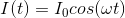 I(t)=I_0cos (\omega t)