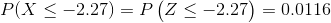 P(X\leq -2.27)=P\begin{pmatrix} Z\leq-2.27 \end{pmatrix}=0.0116