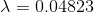 \lambda = 0.04823