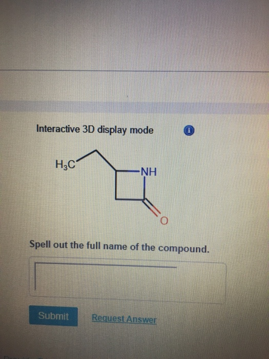 Interactive 3D display mode H₂C NH Spell out the full name of the compound. Submit Request Answer