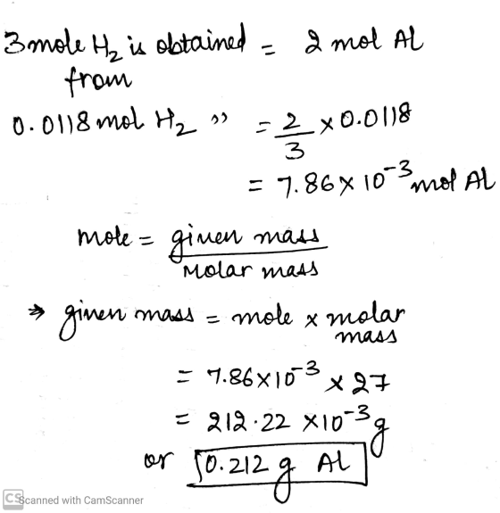 3mole H₂ is obtained - 2 mol Al - from 0.0118 mol H2 » - 2 x0.0118 R = 7.868 10-3 mol Al mole = ginen mass - Molar mats * giv