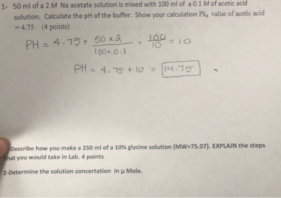 1- 50 ml of a 2 M Na acetate solution is mixed with 100 ml of a 0.1 M of acetic acid solution. Calculate the pH of the buffer