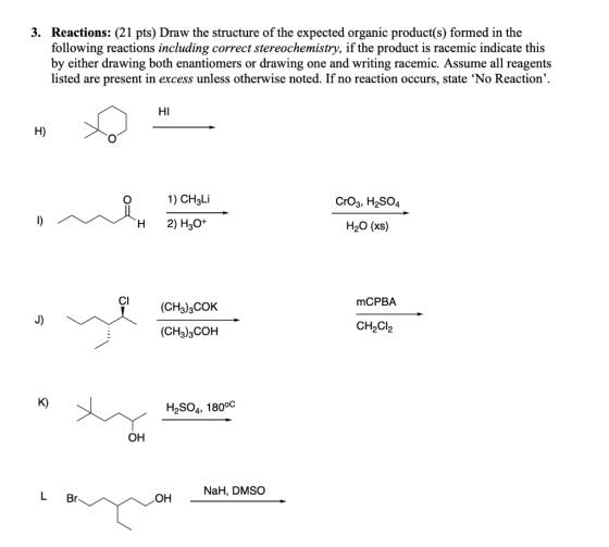 3. Reactions: (21 pts) Draw the structure of the expected organic product(s) formed in the following reactions including corr